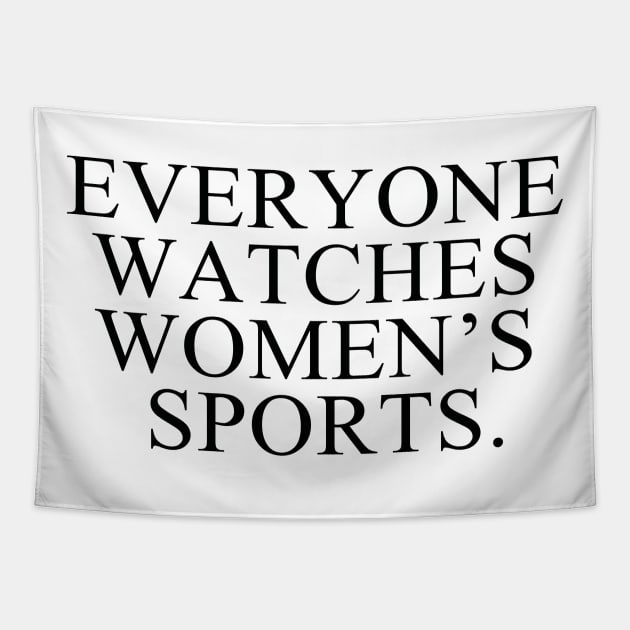 Everyone Watches Women’s Sports Tapestry by Sunoria