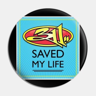 311 saved my life Pin