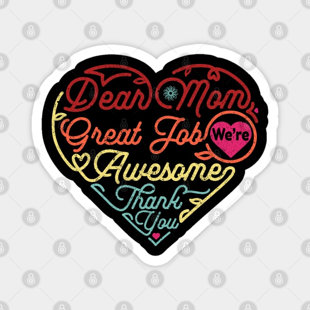 Dear Mom Great Job We‘re Awesome Mother's Day Magnet by DwiRetnoArt99