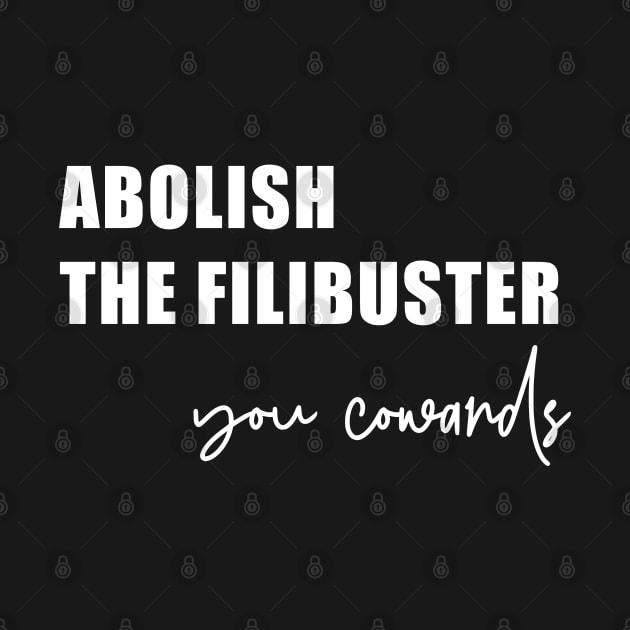 Abolish the filibuster (in white) by FromMyTwoHands