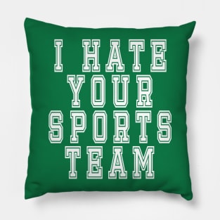 I Hate Your Sports Team: Funny Sarcastic Joke T-Shirt Pillow