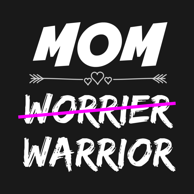 I Will Be The Warrior Mother Mom Warrior - Mom - T-Shirt | TeePublic