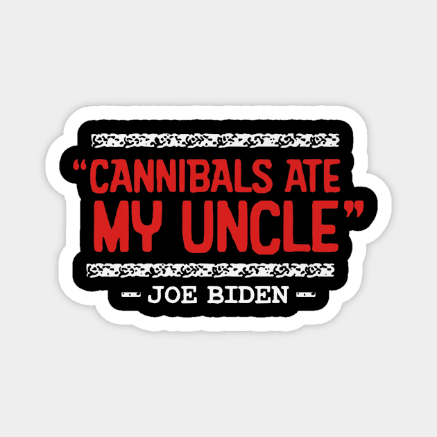 Cannibals Ate My Uncle Joe Biden Satire Trump 2024 Magnet by RatGym