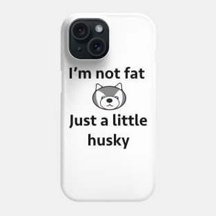 Not fat just husky Phone Case
