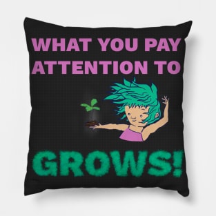 What You Pay Attention to Grows - Personal Growth Inspiration Pillow