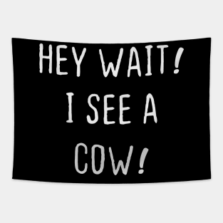 cow Lovers Hey Wait I see A cow Funny I Heart cow T-Shirt Tapestry