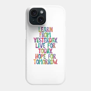 Learn From Yesterday Live For Today Hope For Tomorrow Phone Case