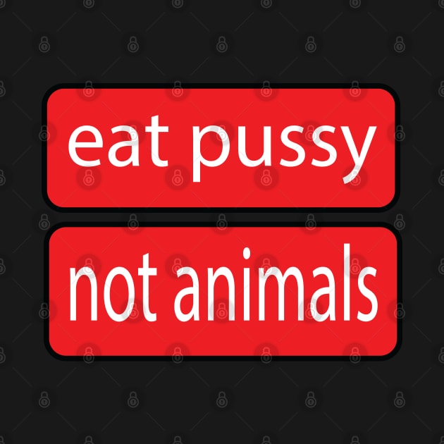 Eat Pussy Not Animals by medicalmj