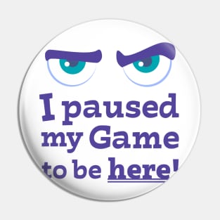 Angry Face I paused My Game To Be Here Pin