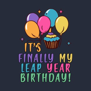 FUNNY LEAP YEAR BIRTHDAY IT'S FINALLY MY BIRTHDAY T-Shirt