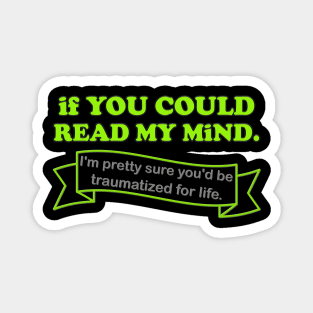 If You Could Read My Mind, I'm Pretty Sure You'd be Traumatized For Life, Funny Gift Idea For Him Her, Adult Humor, Funny Slogan, Magnet