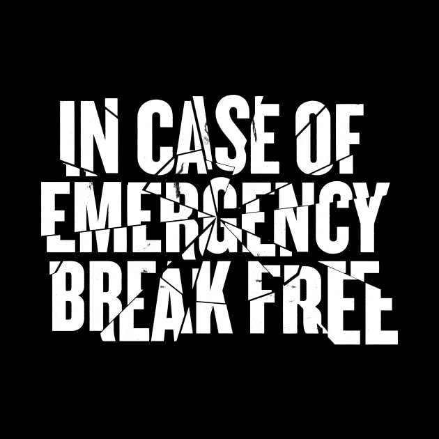 In Case of Emergency Break Free by vonHeilige