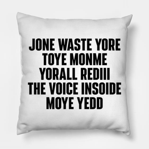 JONE WASTE YORE TOYE MONME YORALL REDIII THE VOICE INSOIDE MOYE YEDD Pillow by RiseInspired