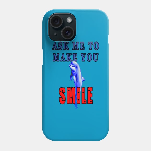 Ask Me To Make You Smile Dolphin Phone Case by KeysTreasures