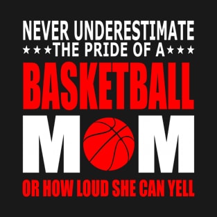 Never Underestimate The Pride Of A Basketball Mom T-Shirt