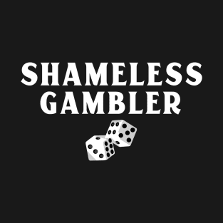 Shameless Gambler Gambling T-Shirt