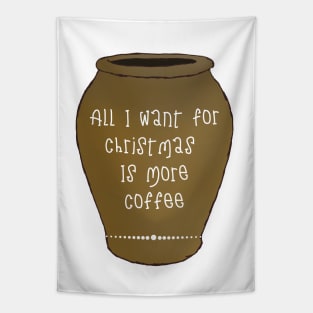 All I Want For This Christmas Is More Coffee Tapestry