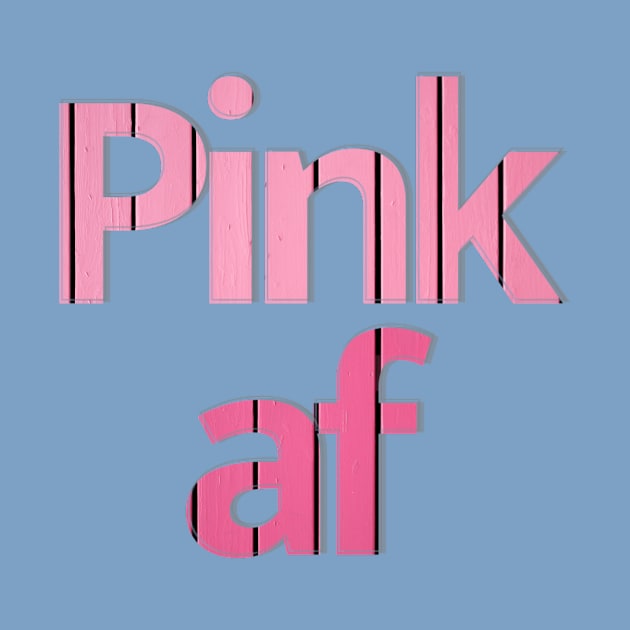 Pink af by afternoontees