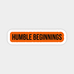 HUMBLE BEGINNINGS Magnet