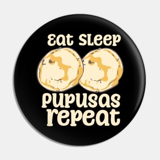 Eat Sleep Pupusas Repeat Pin