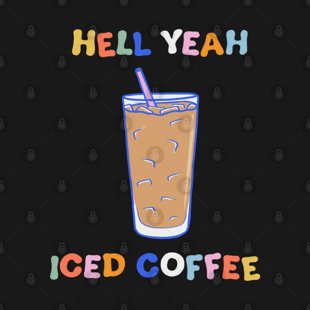 Hell Yeah Iced Coffee by cecececececelia