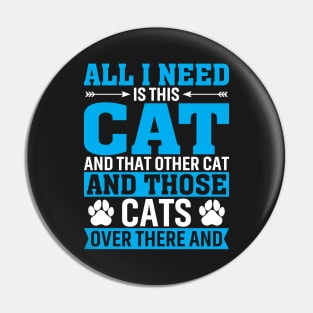 All I Need is A Cat Pin