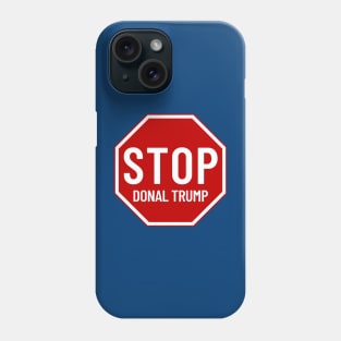 Stop Donald Trump, Stop Sign Phone Case