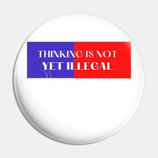 THINKING IS NOT YET ILLEGAL T-SHIRT Pin