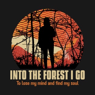 Into the Forest I Go To Lose my Mind Find my Soul Hiking Outdoors Funny Hiking Adventure Hiking T-Shirt