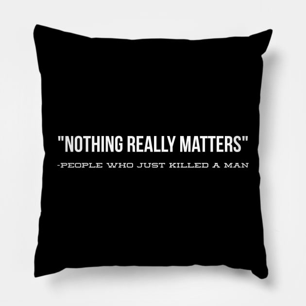 Nothing really matters: People who killed a man Pillow by Ashden