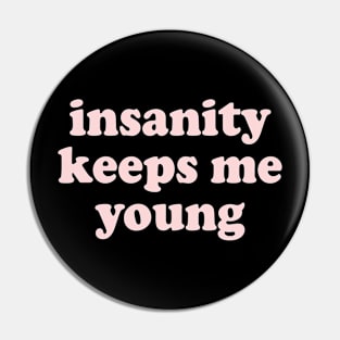 insanity keeps me young Pin