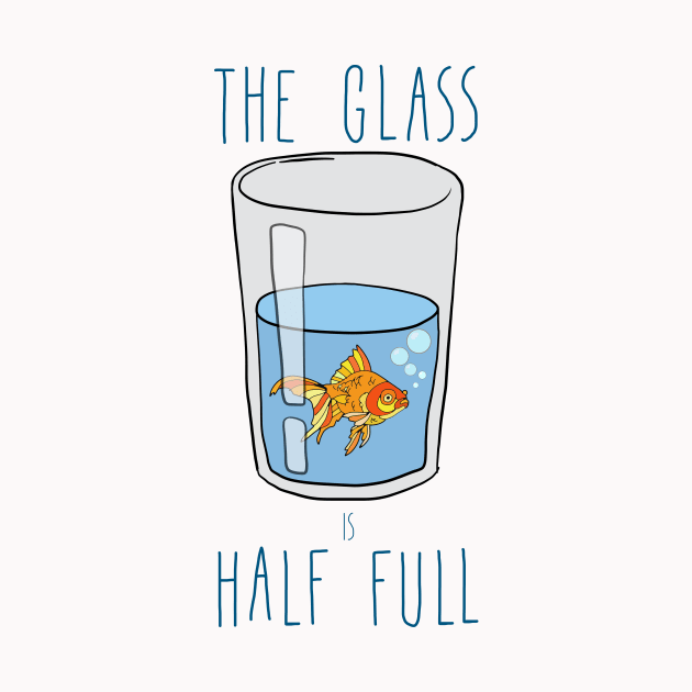 The Glass Is HALF FULL by notsniwart