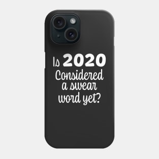 Is 2020 Considered a Swear Word Yet - White Font Phone Case