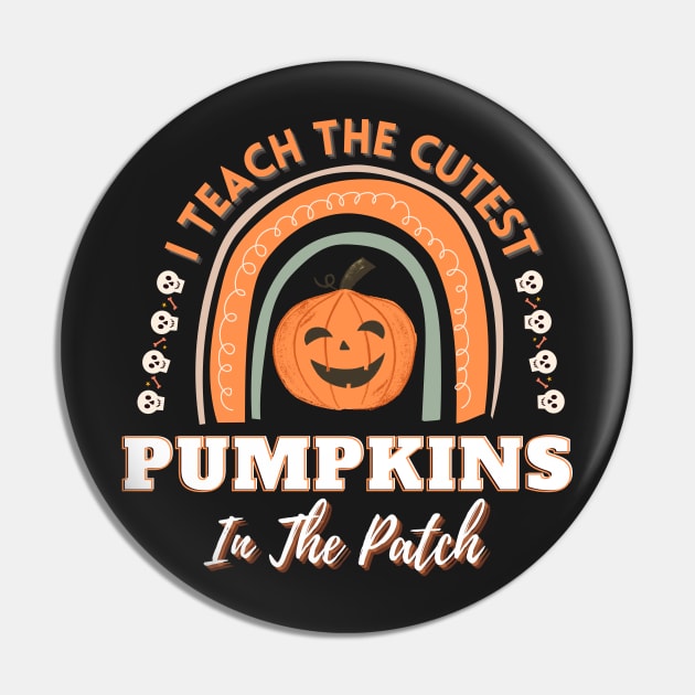 I Teach The Cutest Pumpkins In The Patch Halloween Pin by WhatsDax