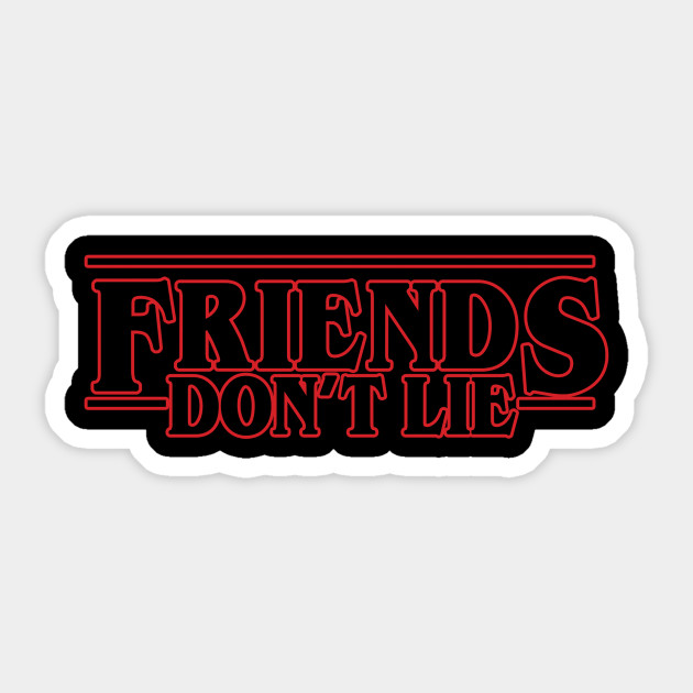 Friends Don't Lie - Friends Dont Lie - Sticker | TeePublic