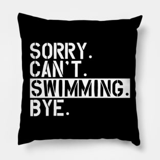 Swimming - Sorry. Can't. Swimming. Bye. w Pillow