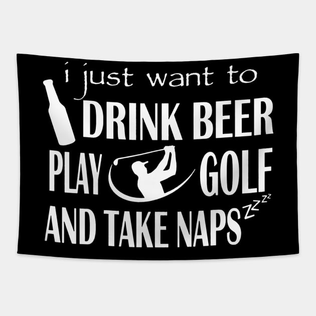 I Just Want To Drink Beer Play Golf And Take Naps Tapestry by JensAllison