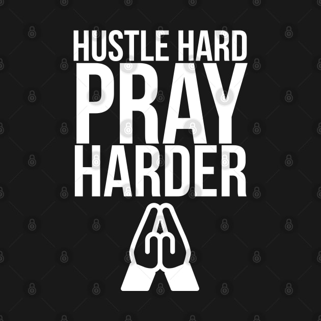 Hustle Hard Prayer Harder by madeinchorley