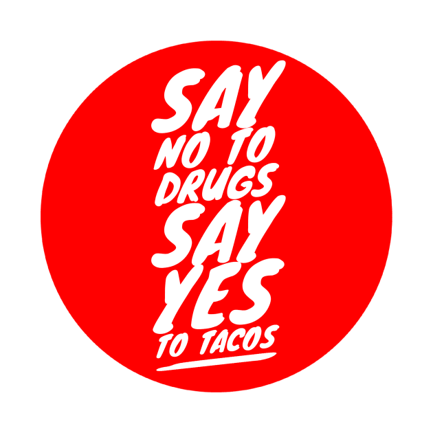 Say no to drugs Say yes to tacos by GMAT