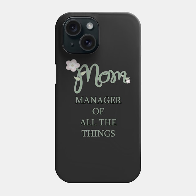 Women Mothers Day First Quote Funny Manager of All The Things! Phone Case by tamdevo1