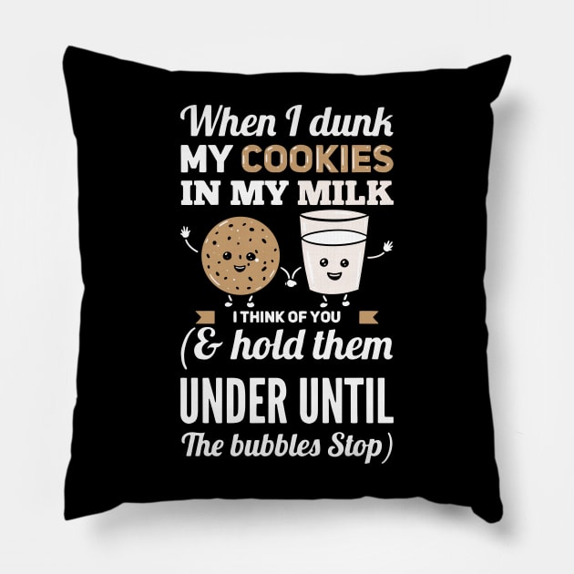 When I Dunk My Cookies In My Milk I Think Of You Pillow by maxdax