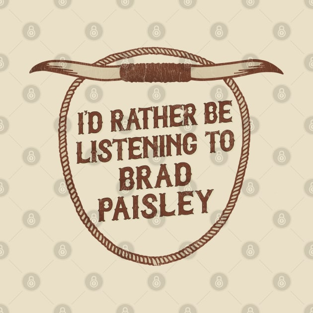 I'd Rather Be Listening To Brad Paisley by DankFutura