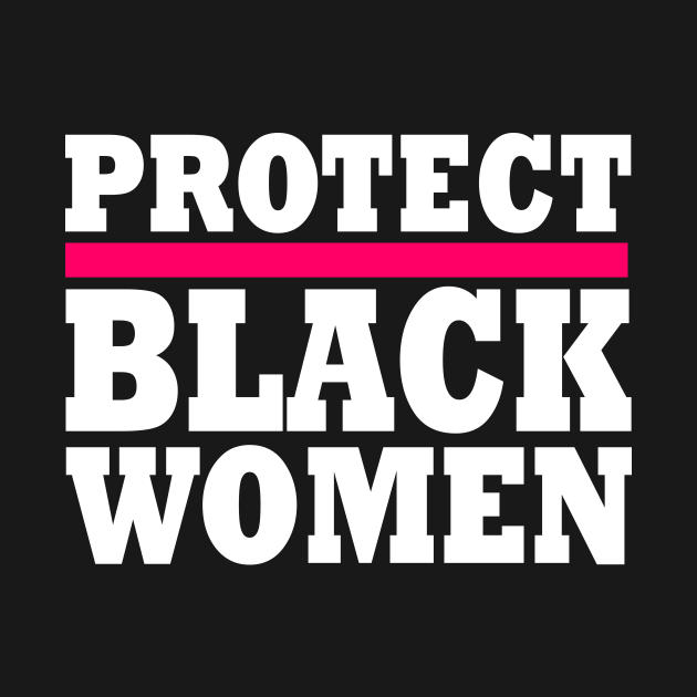 Disover Protect black women - Protect Black Women - T-Shirt