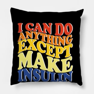 I Can Do Anything Except Make Insulin Pillow