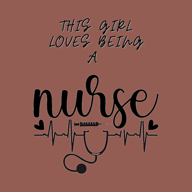 THIS GIRL LOVES BEING A NURSE by HALLSHOP