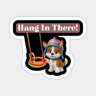 Hang in there! Magnet