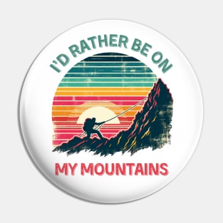 I'd Rather Be on My Mountains. Climbing Pin