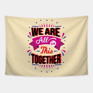 we are all in this together Tapestry