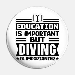 Education is important, but diving is importanter Pin