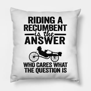 Riding A Recumbent Is The Answer Funny Recumbent Bike Pillow